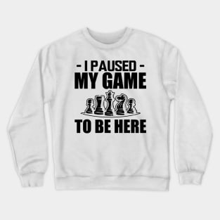 Chess - I paused my game to be here Crewneck Sweatshirt